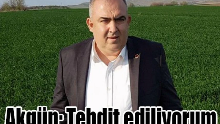Akgün Tehdit ediliyorum