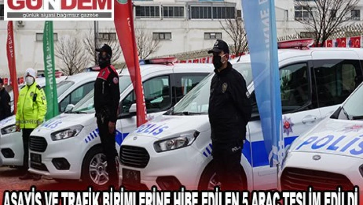 Asayiş ve Trafik birimlerine hibe edilen 5 araç teslim edildi