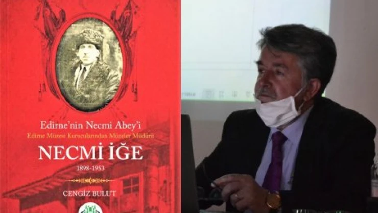 Bulut, Necmi İğe'yi yazdı: 'Edirne'nin Necmi Abey'i'
