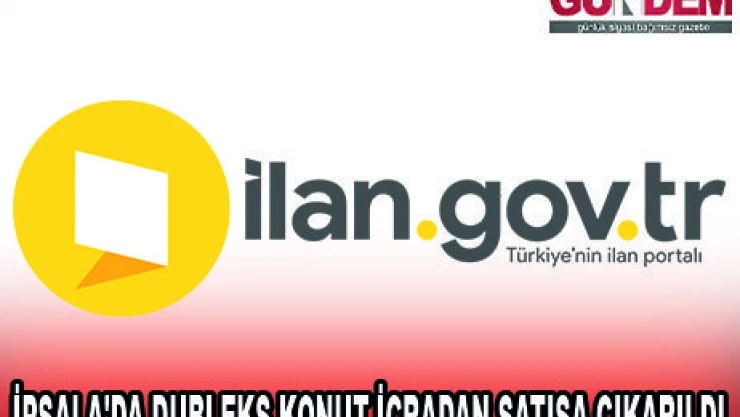 İPSALA'DA DUBLEKS KONUT İCRADAN SATIŞA ÇIKARILDI