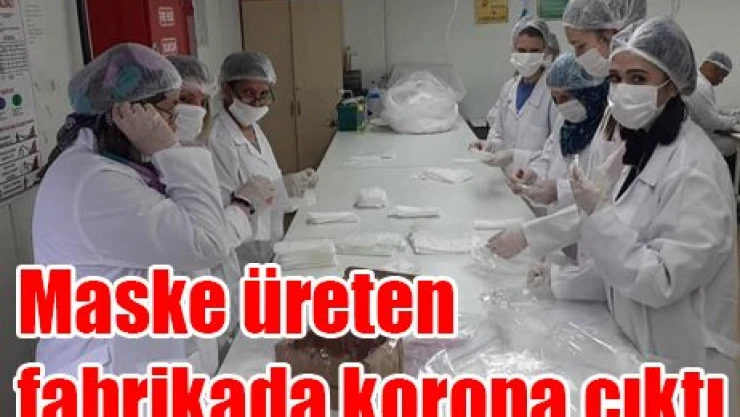 Maske üreten fabrikada korona çıktı