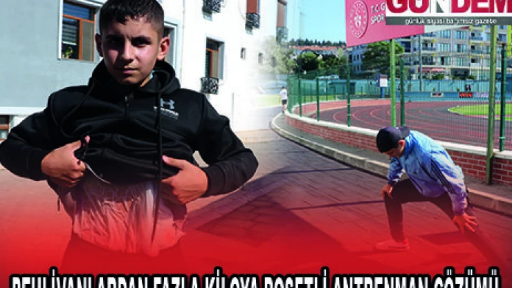 PEHLİVANLARDAN FAZLA KİLOYA POŞETLİ ANTRENMAN ÇÖZÜMÜ