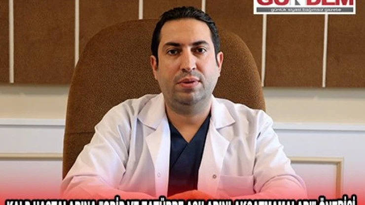 KALP HASTALARINA 'GRİP VE ZATÜRRE AŞILARINI AKSATMAMALARI' ÖNERİSİ