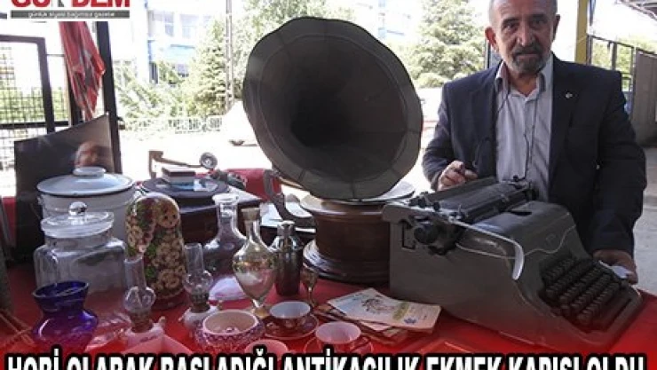 Hobi olarak başladığı antikacılık ekmek kapısı oldu