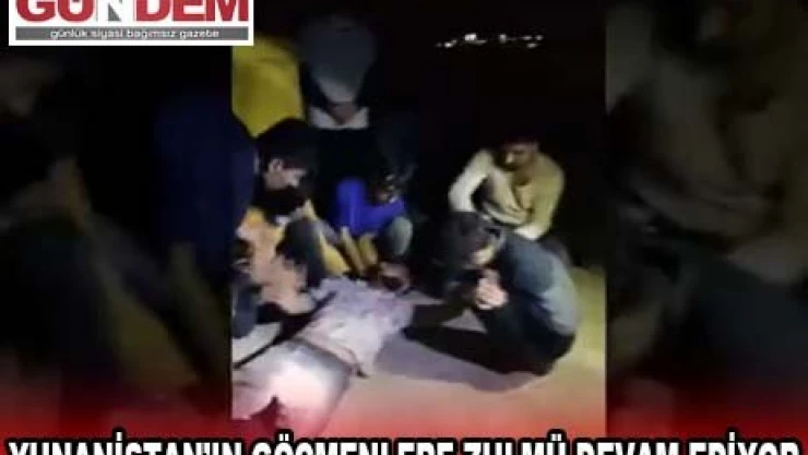 YUNANİSTAN'IN GÖÇMENLERE ZULMÜ DEVAM EDİYOR