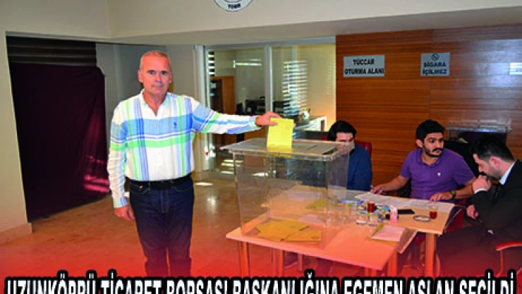 UZUNKÖPRÜ TİCARET BORSASI BAŞKANLIĞINA EGEMEN ASLAN SEÇİLDİ
