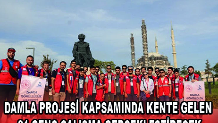 DAMLA PROJESİ KAPSAMINDA KENTE GELEN 21 GENÇ ÇALIŞMA GERÇEKLEŞTİRECEK