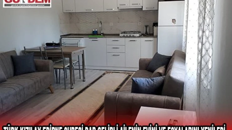 Türk Kızılay Edirne Şubesi dar gelirli ailenin evini ve eşyalarını yeniledi