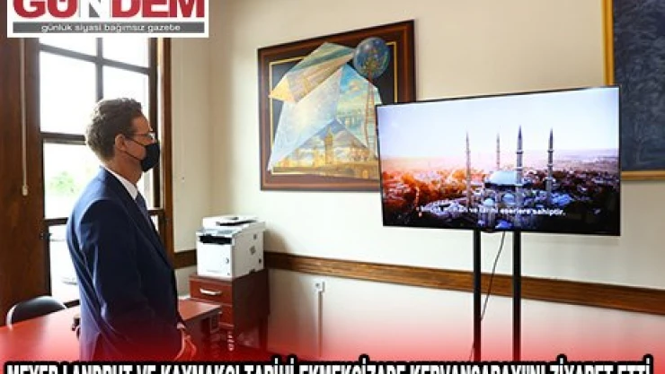 Meyer-Landrut ve Kaymakcı tarihi Ekmekçizade Kervansarayı'nı ziyaret etti