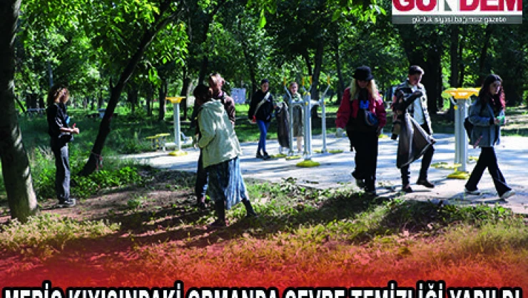 MERİÇ KIYISINDAKİ ORMANDA ÇEVRE TEMİZLİĞİ YAPILDI
