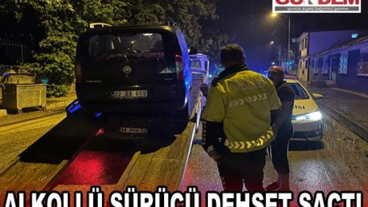 Alkollü sürücü dehşet saçtı