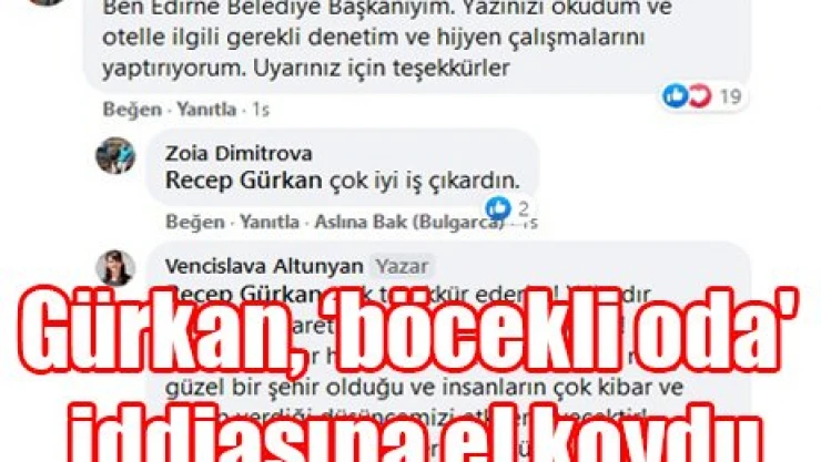 Gürkan, '˜böcekli oda' iddiasına el koydu