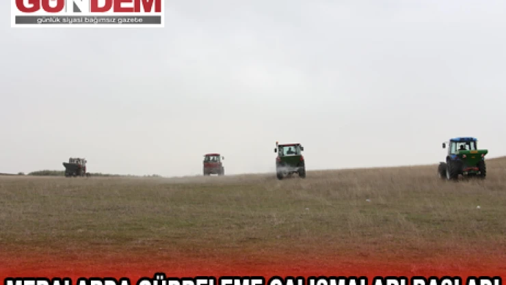 MERALARDA GÜBRELEME ÇALIŞMALARI BAŞLADI