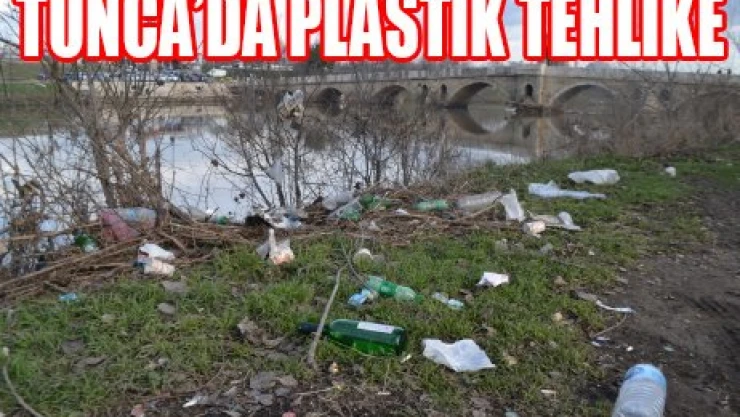 TUNCA'DA PLASTİK TEHLİKE