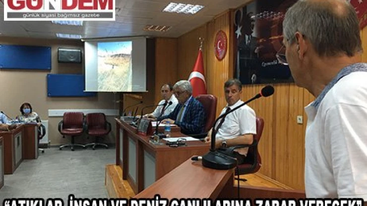  'Atıklar, insan ve deniz canlılarına zarar verecek'