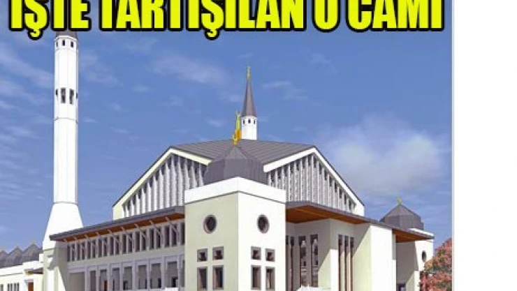 İşte tartışılan o cami