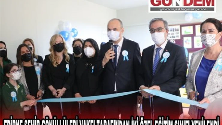 EDİRNE ŞEHİR GÖNÜLLÜLERİ VAKFI TARAFINDAN İKİ ÖZEL EĞİTİM SINIFI YENİLENDİ