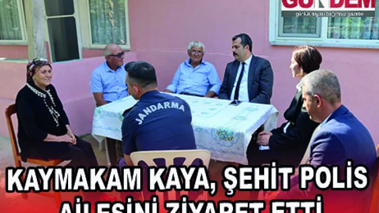 KAYMAKAM KAYA, ŞEHİT POLİS AİLESİNİ ZİYARET ETTİ