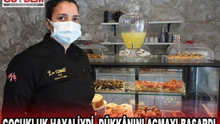 Çocukluk hayaliydi, dükk&acircnını açmayı başardı