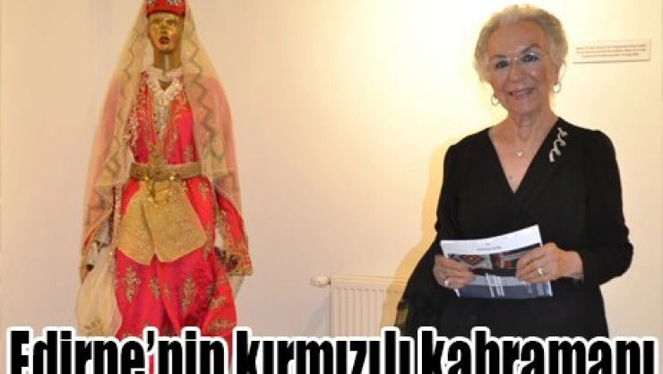 Edirne'nin kırmızılı kahramanı