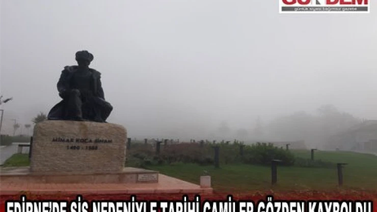 Edirne'de sis nedeniyle tarihi camiler gözden kayboldu