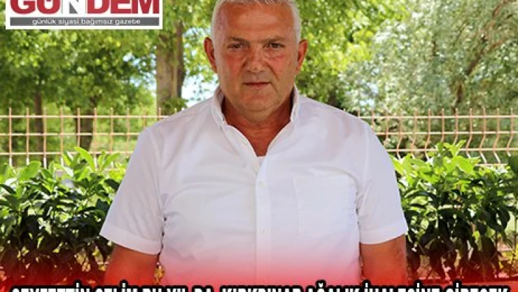 SEYFETTİN SELİM BU YIL DA  KIRKPINAR AĞALIK İHALESİNE GİRECEK