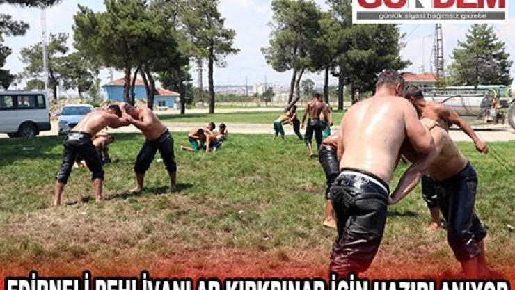 Edirneli pehlivanlar Kırkpınar için hazırlanıyor