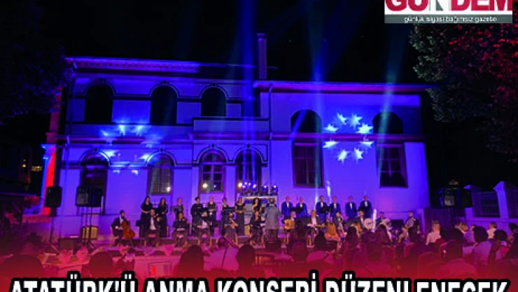 ATATÜRK'Ü ANMA KONSERİ DÜZENLENECEK