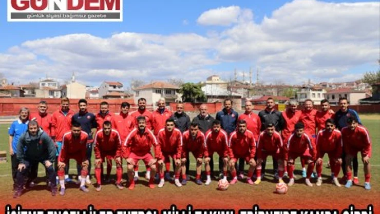 İŞİTME ENGELLİLER FUTBOL MİLLİ TAKIMI, EDİRNE'DE KAMPA GİRDİ