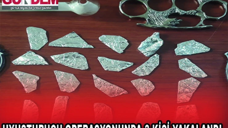 UYUŞTURUCU OPERASYONUNDA 3 KİŞİ YAKALANDI