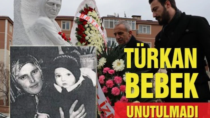 Türkan Bebek unutulmadı