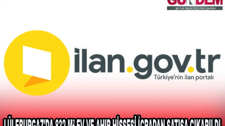 LÜLEBURGAZ'DA 832 MÂ² EV VE AHIR HİSSESİ İCRADAN SATIŞA ÇIKARILDI