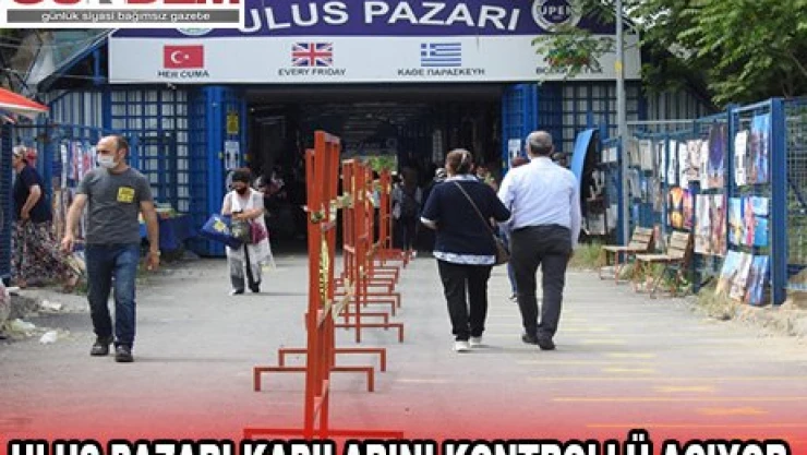 Ulus Pazarı kapılarını kontrollü açıyor