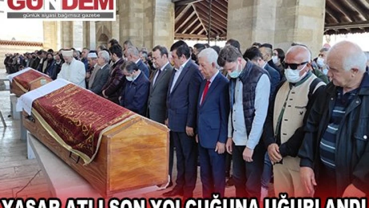 YAŞAR ATLI SON YOLCUĞUNA UĞURLANDI