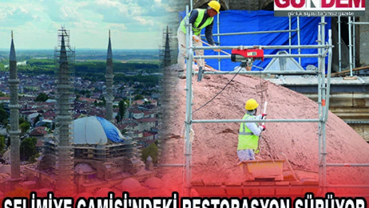 SELİMİYE CAMİSİ'NDEKİ RESTORASYON SÜRÜYOR