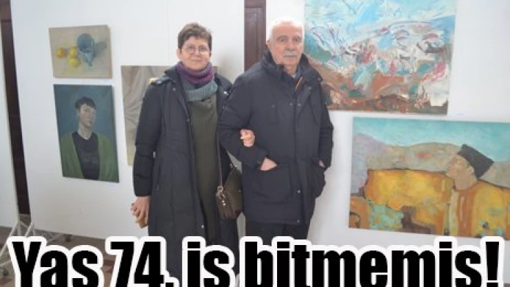 Yaş 74, iş bitmemiş!