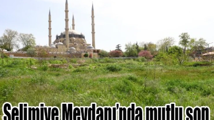 Selimiye Meydanı'nda mutlu son