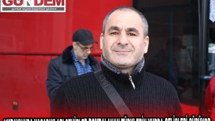 UKRAYNA'DA YAŞADIKLARI ŞEHİRLER BOMBALANAN TÜRKLERİN YURDA GELİŞLERİ SÜRÜYOR