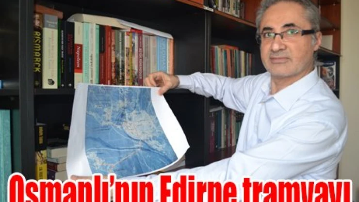 Osmanlı'nın Edirne tramvayı