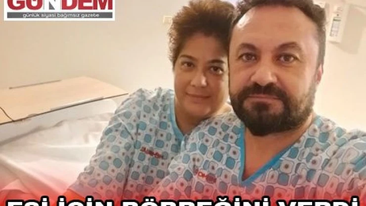 Eşi için böbreğini verdi