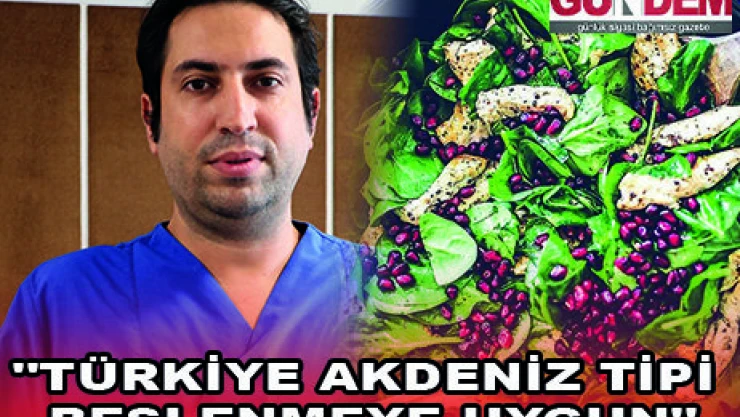 'TÜRKİYE AKDENİZ TİPİ BESLENMEYE UYGUN'
