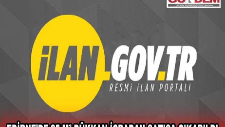 EDİRNE'DE 25 M² DÜKKAN İCRADAN SATIŞA ÇIKARILDI