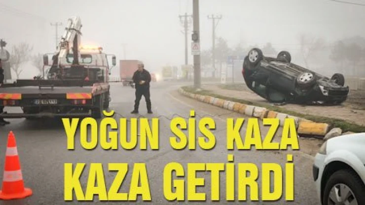 Yoğun sis kaza getirdi