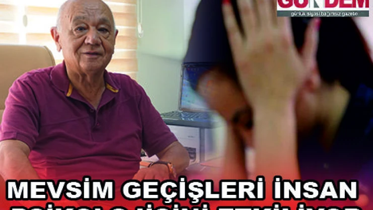 MEVSİM GEÇİŞLERİ İNSAN PSİKOLOJİSİNİ ETKİLİYOR