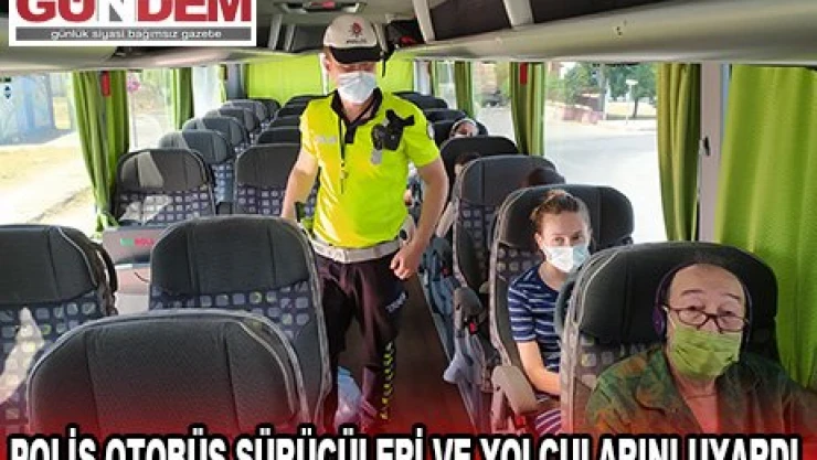 Polis otobüs sürücüleri ve yolcularını uyardı