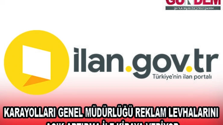 KARAYOLLARI GENEL MÜDÜRLÜĞÜ REKLAM LEVHALARINI AÇIK ARTIRMA İLE KİRAYA VERİYOR