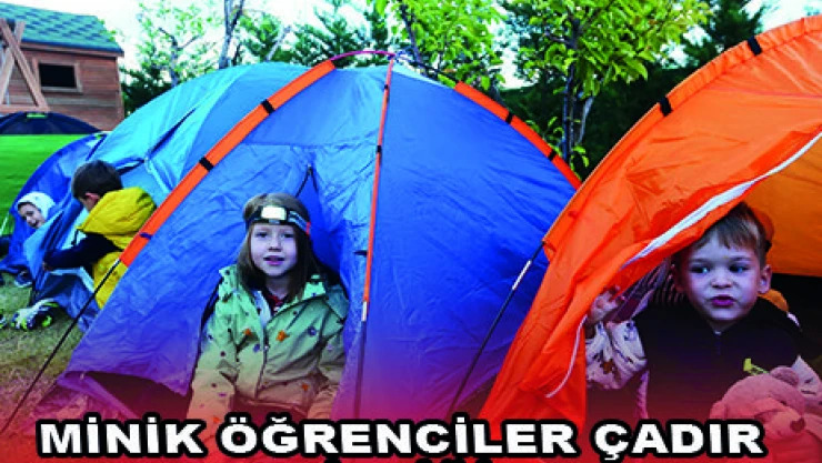 MİNİK ÖĞRENCİLER ÇADIR KAMPI ETKİNLİĞİNE KATILDI
