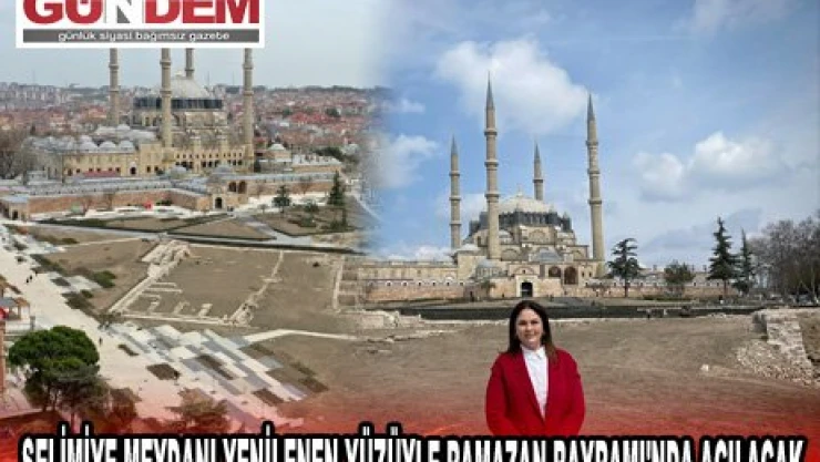SELİMİYE MEYDANI YENİLENEN YÜZÜYLE RAMAZAN BAYRAMI'NDA AÇILACAK