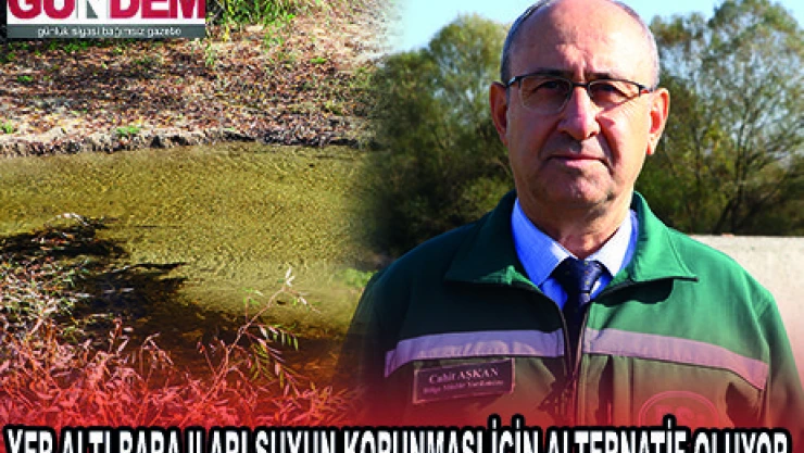 YER ALTI BARAJLARI SUYUN KORUNMASI İÇİN ALTERNATİF OLUYOR