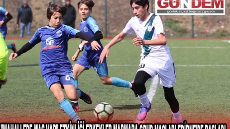 'MAHALLEDE MAÇ VAR' ETKİNLİĞİ ERKEKLER MARMARA GRUP MAÇLARI EDİRNE'DE BAŞLADI